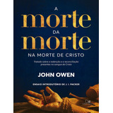 A Morte Da Morte Na Morte De Cristo Tratado Sobre A Redencao E A Reconciliacao Presentes No Sangue De Cristo De Owen John Editorial Vida Nova Tapa Mole Edición 1 En Português 2024