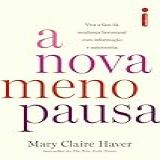 A Nova Menopausa- Viva A Fase Da Mudança Hormonal Com Informação E Autonomia