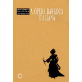 A Ópera Barroca Italiana, De Coelho, Lauro Machado. Série História Da Opera Editora Perspectiva Ltda., Capa Mole Em Português, 2009