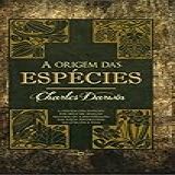 A Origem Das Espécies A Origem Das Espécies Por Meio Da Seleção Natural Ou A Preservação Das Raças Favorecidas Na Luta Pela Vida