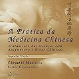 A Prática Da Medicina Chinesa Tratamento Das Doenças Com Acupuntura E Ervas Chinesas