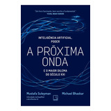 A Próxima Onda Inteligência Artificial Poder E O Maior Dilema Do Século Xxi De Mustafa Suleyman Editora Record Capa Mole Em Português 2023