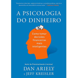 A Psicologia Do Dinheiro Descubra Como As Emoções Influenciam Nossas Escolhas Financeiras E Aprenda A Tomar Decisões