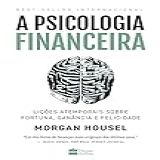 A Psicologia Financeira Lições Atemporais