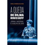 A Queda De Dilma Rousseff