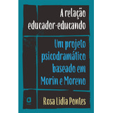 A Relação Educador educando Um Projeto Psicodramático Baseado Em Morin E Moreno De Pontes Rosa Lidia Editorial Summus Editorial Ltda Tapa Mole En Português 2018
