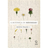 A Retórica De Rousseau E Outros Ensaios De Prado Jr Bento Fundação Editora Da Unesp Capa Mole Em Português 2018