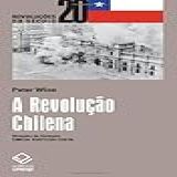 A Revolução Chilena   Coleção Revoluções Do Século 20