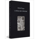 A Rosa Da Linguas De Michel Deguy Pela Cosac Naify 2004 