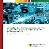 A Sala De Informática Como Suporte Para O Reforço De Matemática Projeto Números Em Ação 