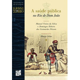 A Saude Publica No Rio De Dom Joao 1 ed 2008 De Domingos Ribeiro Dos Guimaraes Peixoto Editora Senac Capa Mole Edição 1 Em Português 2008