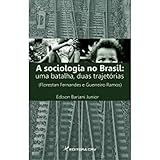 A Sociologia No Brasil Uma Batalha Duas Trajetórias Florestan Fernandes E Guerreiro Ramos 