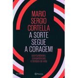 A Sorte Segue A Coragem Mario Sergio Cortella