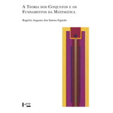 A Teoria Dos Conjuntos E Os Fundamentos Da Matematica De Rogerio Augusto Dos Santos Fajardo Editorial Edusp Capa Mole Edição 1 Em Português 2024