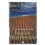 A Terapia Através De Vidas Passadas   Brian L  Weiss  M d 