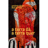 A Terra Dá A Terra Quer De Antônio Bispo Dos Santos Santídio Pereira Editora Ubu Editora Capa Mole Edição 1 Em Português 2023