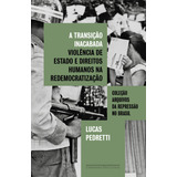 A Transição Inacabada Violência De Estado E Direitos Humanos Na Redemocratização De Lucas Pedretti Vol 1 Editorial Companhia Das Letras Capa Mole Edição 1 Em Português 2024