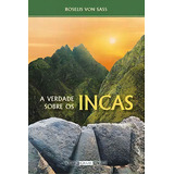 a verdade-a verdade A Verdade Sobre Os Incas A Verdade Sobre Os Incas De Roselis Von Sass Serie Na Vol Na Editora Ordem Do Graal Na Terra Capa Mole Edicao Na Em Portugues 2011