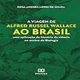 A Viagem De Alfred Russel Wallace