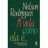 A Vida Como Ela É 25 Histórias Inéditas De Nelson Rodrigues Editora Nova Fronteira Capa Mole Edição 1 Em Português 2023