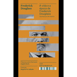 A Vida E A Época De Frederick Douglass Escritas Por Ele Mesmo Coleção Acervo De Douglass Frederick Coleção Acervo 16 Vol 16 Editorial Editora Carambaia Eireli Tapa Mole En Português 2022