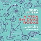 A Vida Em Duas Rodas A História E Os Mistérios Da Bicicleta