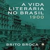 A Vida Literária No Brasil 1900