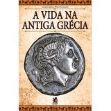 A Vida Na Antiga Grécia De Gustavo Aleixo Editorial Camelot Editora Tapa Mole Edición 1 En Português 2023