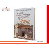 A Vida Na Palestina No Tempo De Jesus  De Prof  Felipe Aquino  Editora Cléofas  Capa Mole Em Português