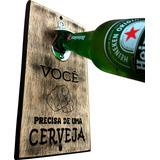 Abridor De Garrafa Parede Imã Vc Precisa De Cerveja 25x12