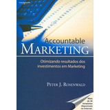 Accountable Marketing Otimizando Resultados Dos Investimentos Em Marketing De Rosanwald Peter Editorial Cengage Learning Edições Ltda Tapa Mole En Português 2005