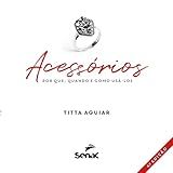 Acessórios Por Que Quando E Como Usá Los