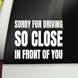 Adesivo Sorry For Driving So Close In Front Of You Adesivo Engraçado De Carro Para Para Choque Decalque De Janela De Caminhão Tamanho De 16 5 Cm X 10 7 Cm Feito Nos EUA