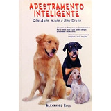 Adestramento Inteligente Com Amor Humor E Bom Senso De Alexandre Rossi Pela Cms 1999