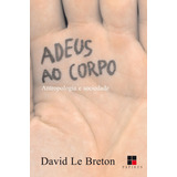 Adeus Ao Corpo Antropologia E Sociedade De Le Breton David Editorial M R Cornacchia Editora Ltda Tapa Mole En Português 2003