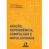 Adição Dependência Compulsão E Impulsividade De Analice Gigliotti Editora Rubio Capa Mole Em Português 2017