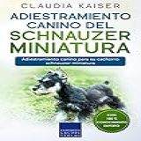 Adiestramiento Canino Del Schnauzer Miniatura Adiestramiento Canino Para Su Cachorro Schnauzer Miniatura Spanish Edition 