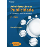 Administração Em Publicidade A Verdadeira Alma Do Negócio De Lupetti Marcélia Editorial Cengage Learning Edições Ltda Tapa Mole En Português 2009