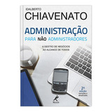 Administração Para Não Administradores A Gestão De Negócios Ao Alcance De Todos De Chiavenato Idalberto Editorial Editora Manole Ltda Capa Mole Em Português 2011