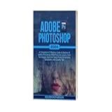 ADOBE PHOTOSHOP 2024 A Complete A Z Mastery Guide To Explore All Adobe Photoshop 2024 Features Layers Color Techniques Selection Tools Photo Corrections With Quality Tips English Edition 