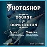 Adobe Photoshop A Complete Course And Compendium Of Features
