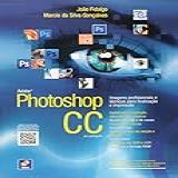 Adobe Photoshop CC Em Português Imagens Profissionais E Técnicas Para Finalização