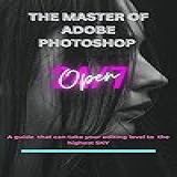 Adobe Photoshop Complete Learning 2023 Adobe Photoshop Mastering Package For Editors Or Graphic Designers English Edition 