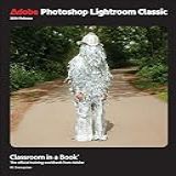 Adobe Photoshop Lightroom Classic Classroom In A Book 2024 Release The Official Training Workbook From Adobe