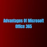 Advantages Of Microsoft Office 365