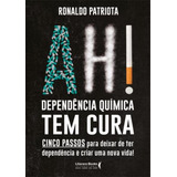 Ah Dependencia Quimica Tem Cura Ah Dependencia Quimica Tem Cura De Patriota Ronaldo Editora Literare Books Capa Mole Edição 1 Em Português 2023