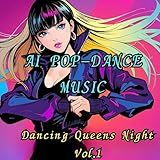 AI POP DANCE MUSIC Dancing Queens Night Vol 1