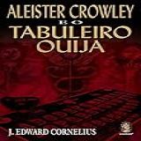 Aleister Crowley E O Tabuleiro Ouija