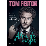 Além Da Magia O Encanto E O Caos De Quem Cresceu Como Um Bruxo Tom De Felton Editorial Buzz Editora Tapa Mole En Português 2022