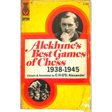 Alexander   Alekhine s Best Games Of Chess 1938   1945